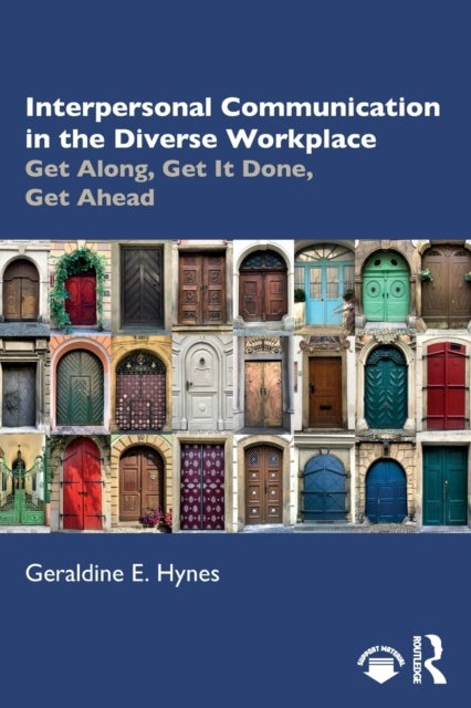 Interpersonal Communication in the Diverse Workplace - Get Along, Get It Done, Get Ahead