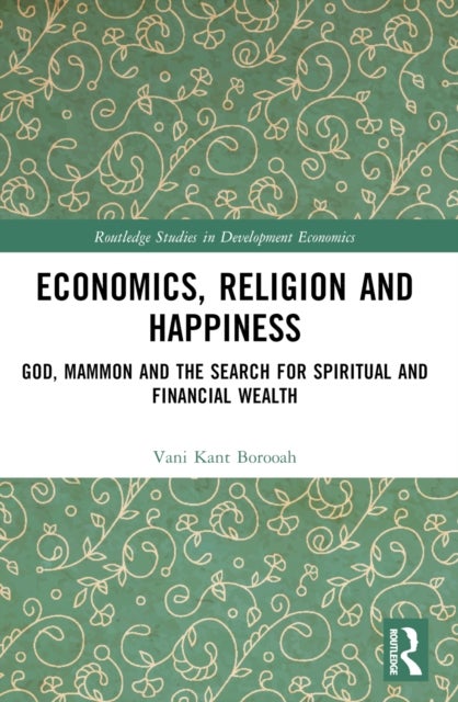 Economics, Religion and Happiness - God, Mammon and the Search for Spiritual and Financial Wealth