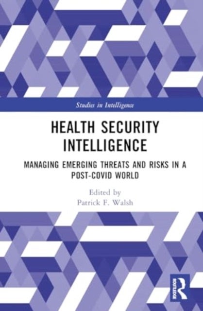Health Security Intelligence - Managing Emerging Threats and Risks in a Post-Covid World