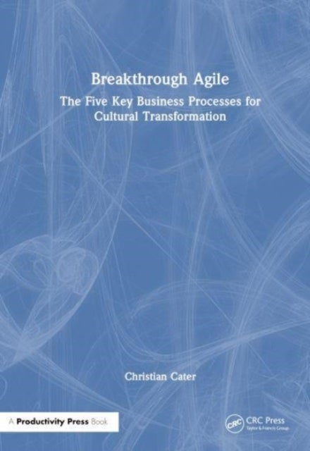 Breakthrough Agile - The Five Key Business Processes for Cultural Transformation