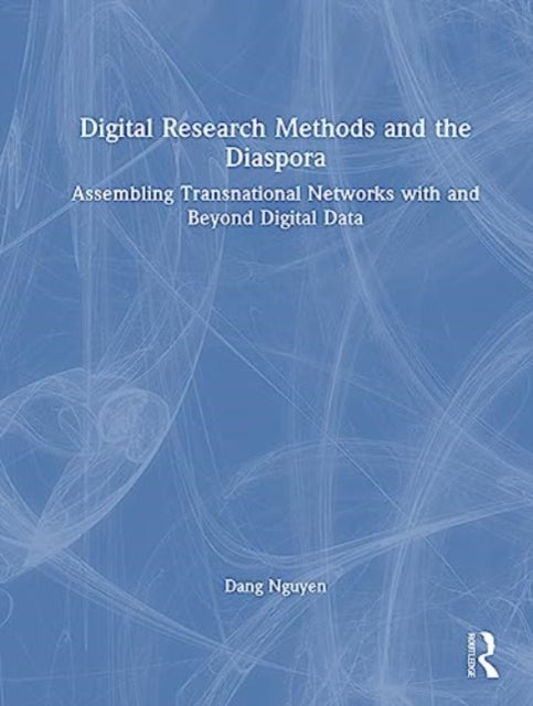 Digital Research Methods and the Diaspora - Assembling Transnational Networks with and Beyond Digital Data