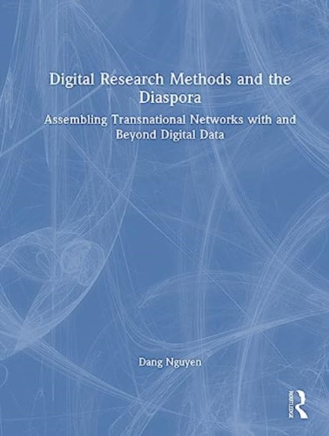 Digital Research Methods and the Diaspora - Assembling Transnational Networks with and Beyond Digital Data