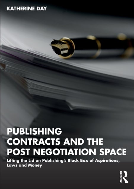 Publishing Contracts and the Post Negotiation Space - Lifting the Lid on Publishing¿s Black Box of Aspirations, Laws and Money