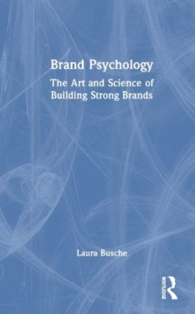 Brand Psychology - The Art and Science of Building Strong Brands