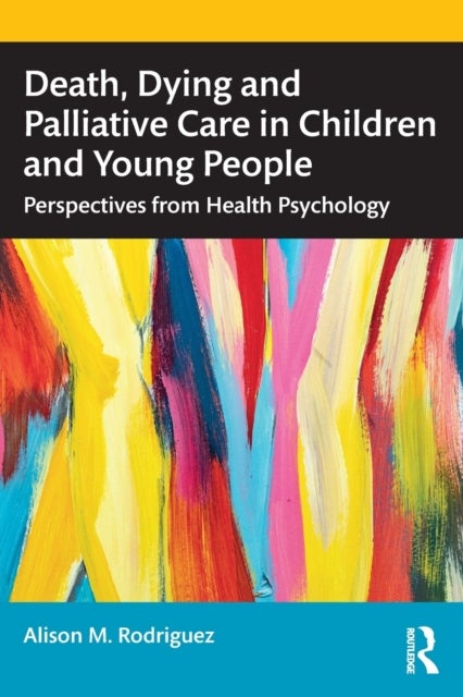 Bilde av Death, Dying And Palliative Care In Children And Young People Av Alison M. Rodriguez
