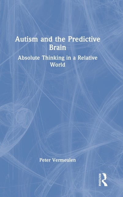 Autism and The Predictive Brain - Absolute Thinking in a Relative World