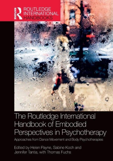 The Routledge International Handbook of Embodied Perspectives in Psychotherapy - Approaches from Dance Movement and Body Psychotherapies