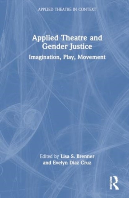Applied Theatre and Gender Justice - Imagination, Play, Movement