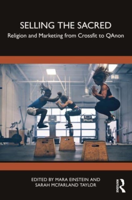 Selling the Sacred - Religion and Marketing from Crossfit to QAnon