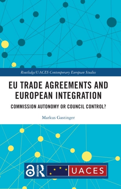 EU Trade Agreements and European Integration - Commission Autonomy or Council Control?