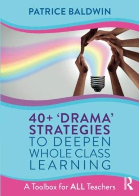 40+  ¿Drama¿ Strategies to Deepen Whole Class Learning - A Toolbox for All Teachers