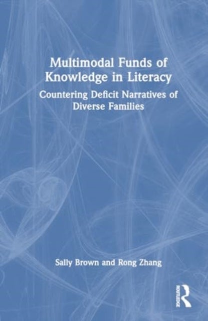 Multimodal Funds of Knowledge in Literacy - Countering Deficit Narratives of Diverse Families