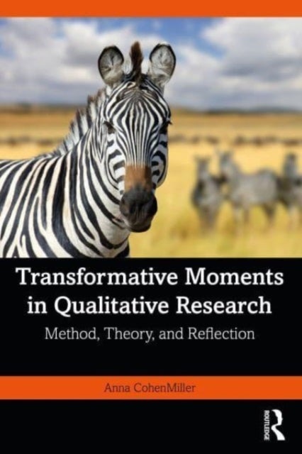 Transformative Moments in Qualitative Research - Method, Theory, and Reflection