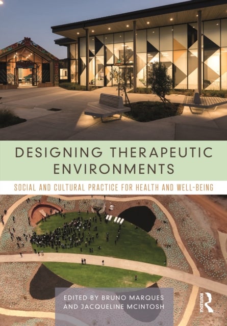 Designing Therapeutic Environments - Social and Cultural Practice for Health and Well-Being