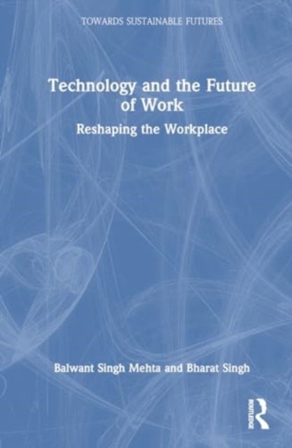 Technology and the Future of Work - Reshaping the Workplace