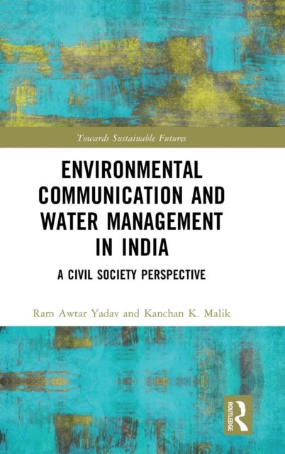 Bilde av Environmental Communication And Water Management In India Av Ram Awtar (jagran Lakecity University India) Yadav, Kanchan K. (university Of Hyderabad I