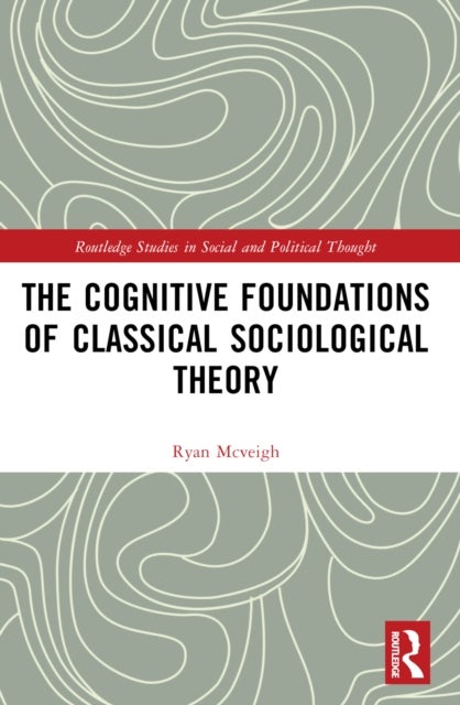 The Cognitive Foundations of Classical Sociological Theory