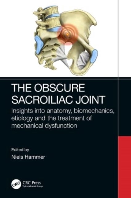 The Obscure Sacroiliac Joint - Insights into anatomy, biomechanics, etiology and the treatment of mechanical dysfunction