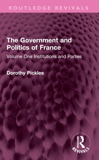 The Government and Politics of France - Volume One Institutions and Parties