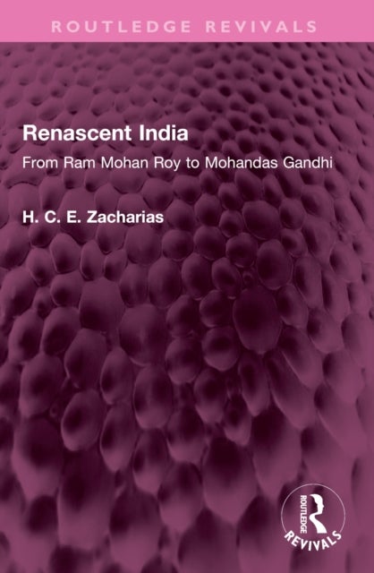 Renascent India - From Ram Mohan Roy to Mohandas Gandhi