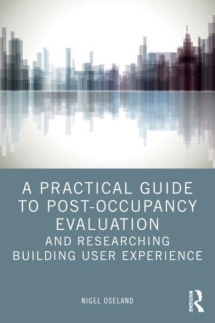 Bilde av A Practical Guide To Post-occupancy Evaluation And Researching Building User Experience Av Nigel Oseland