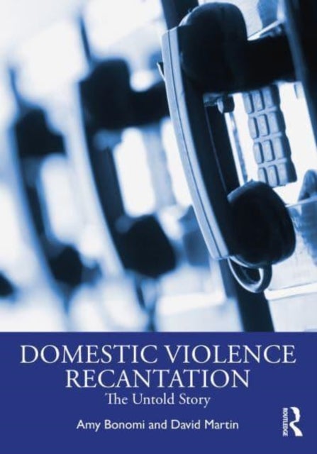 Recantation and Domestic Violence - The Untold Story