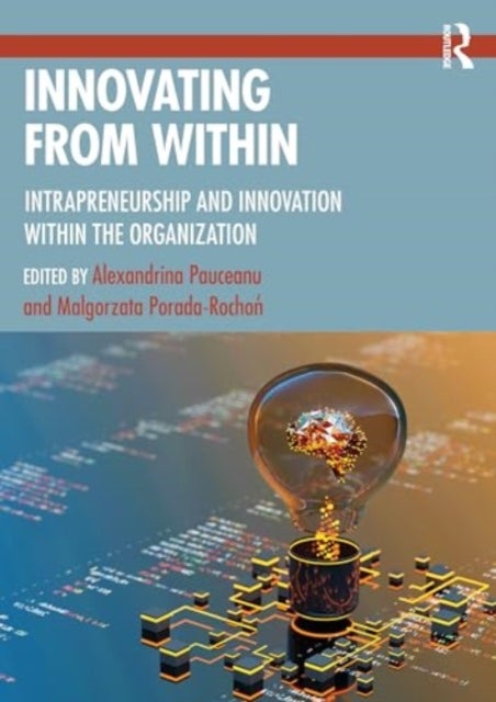 Innovating From Within - Intrapreneurship and Innovation Within the Organization