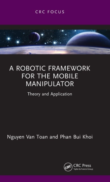 A Robotic Framework for the Mobile Manipulator - Theory and Application