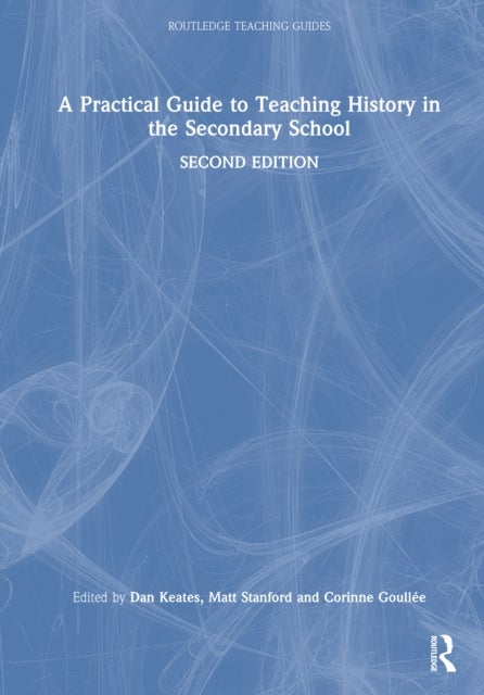 A Practical Guide to Teaching History in the Secondary School