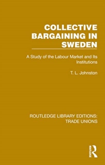 Collective Bargaining in Sweden - A Study of the Labour Market and Its Institutions