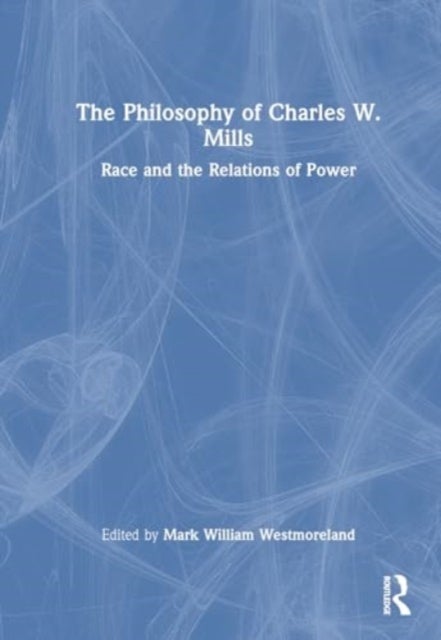The Philosophy of Charles W. Mills - Race and the Relations of Power