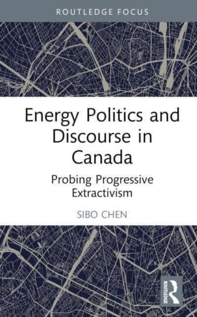 Energy Politics and Discourse in Canada - Probing Progressive Extractivism