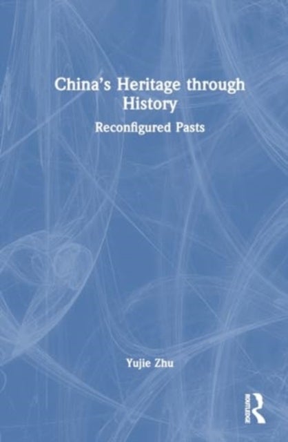 China¿s Heritage through History - Reconfigured Pasts