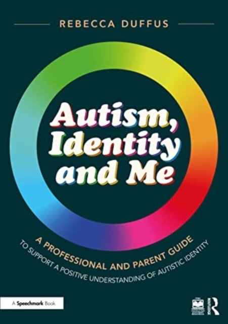 Autism, Identity and Me: A Professional and Parent Guide to Support a Positive Understanding of Auti