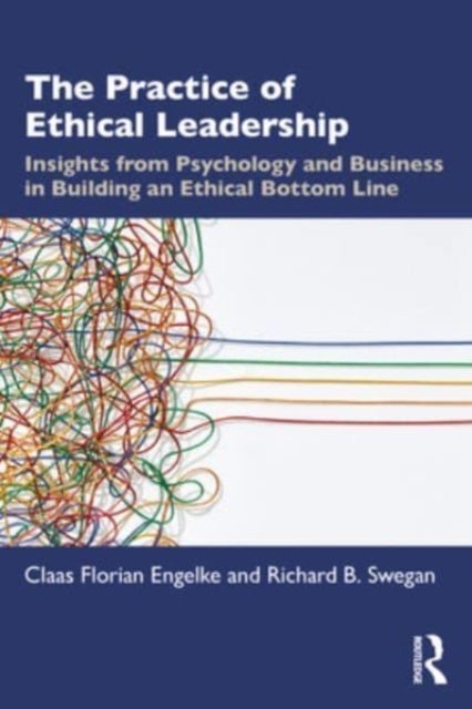 The Practice of Ethical Leadership - Insights from Psychology and Business in Building an Ethical Bottom Line