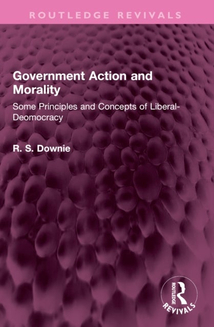 Government Action and Morality - Some Principles and Concepts of Liberal-Democracy