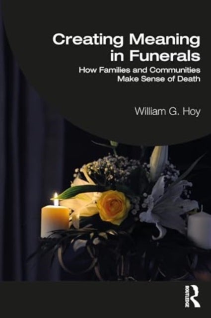 Creating Meaning in Funerals - How Families and Communities Make Sense of Death