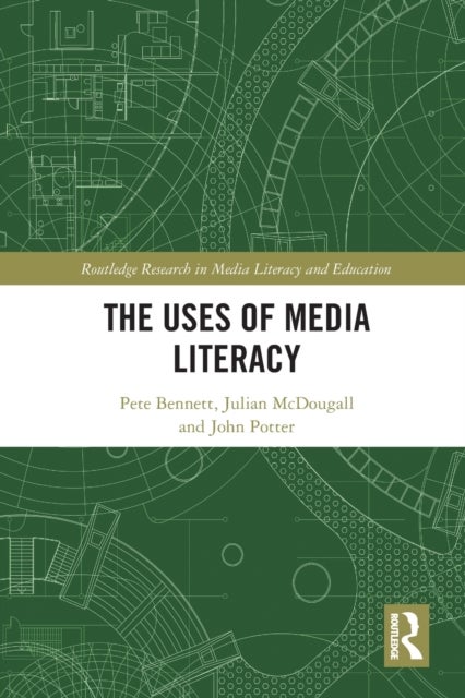 Bilde av The Uses Of Media Literacy Av Pete (cardiff University Uk) Bennett, Julian (bournemouth University Uk) Mcdougall, John Potter