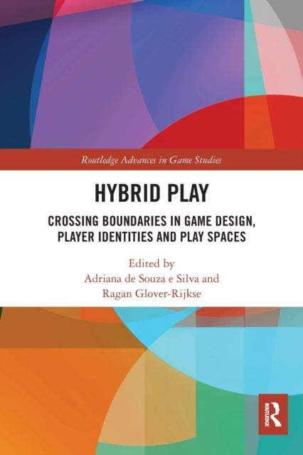 Hybrid Play - Crossing Boundaries in Game Design, Players Identities and Play Spaces