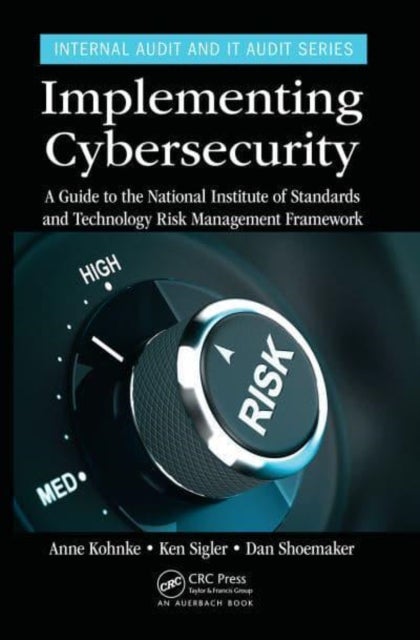 Implementing Cybersecurity - A Guide to the National Institute of Standards and Technology Risk Management Framework