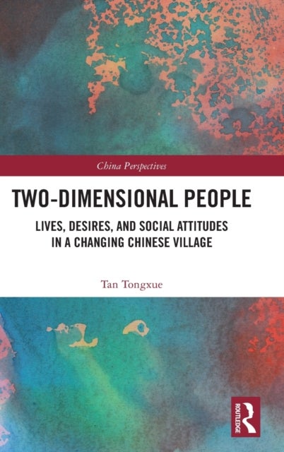 Two-Dimensional People - Lives, Desires, and Social Attitudes in a Changing Chinese Village