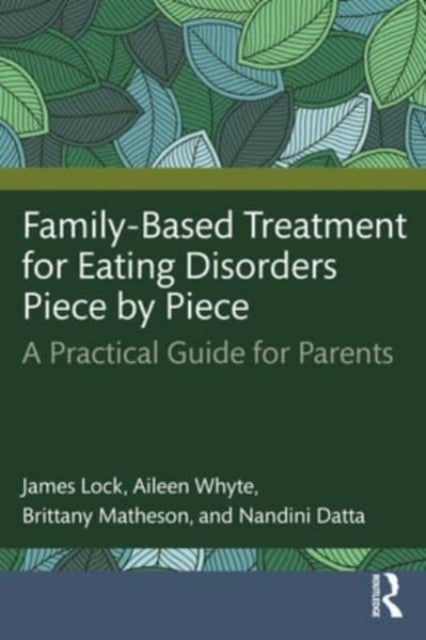 Family-Based Treatment for Eating Disorders Piece by Piece - A Practical Guide for Parents