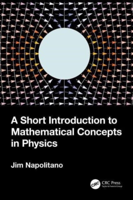 Bilde av A Short Introduction To Mathematical Concepts In Physics Av Jim (temple University Pennsylvania Usa) Napolitano
