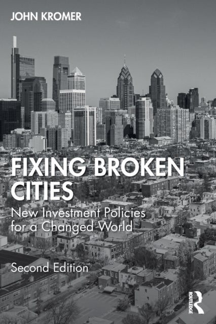 Fixing Broken Cities - New Investment Policies for a Changed World