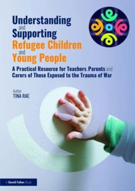 Bilde av Understanding And Supporting Refugee Children And Young People Av Tina Rae