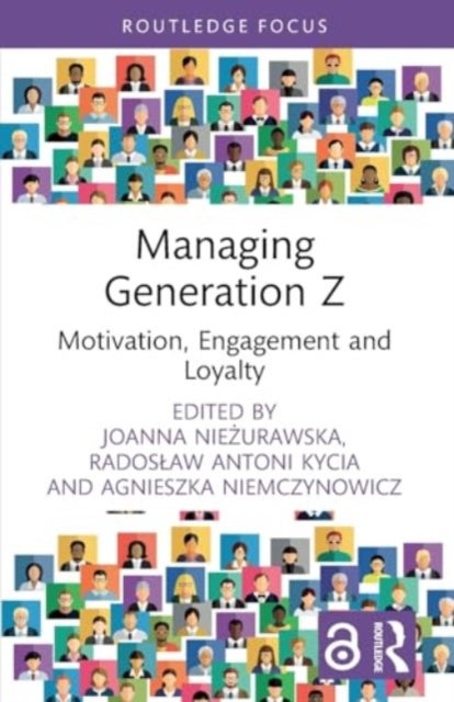 Managing Generation Z - Motivation, Engagement and Loyalty