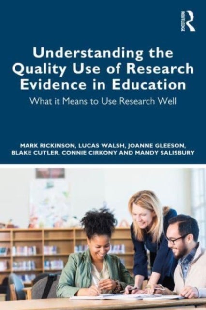 Bilde av Understanding The Quality Use Of Research Evidence In Education Av Mark (monash University Australia) Rickinson, Lucas (monash University Australia) W