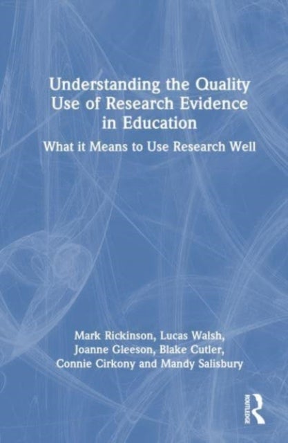 Understanding the Quality Use of Research Evidence in Education - What It Means to Use Research Well