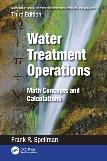 Bilde av Mathematics Manual For Water And Wastewater Treatment Plant Operators: Water Treatment Operations Av Frank R. (spellman Environmental Consultants Norf
