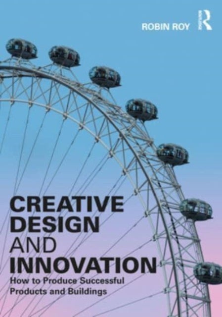 Creative Design and Innovation - How to Produce Successful Products and Buildings